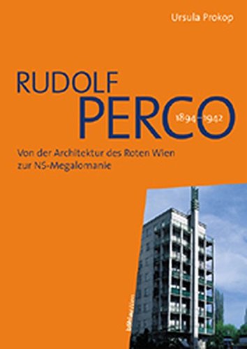 Rudolf Perco 1884-1942. Von der Architektur des Roten Wien zur NS-Megalomanie. - Prokop, Ursula