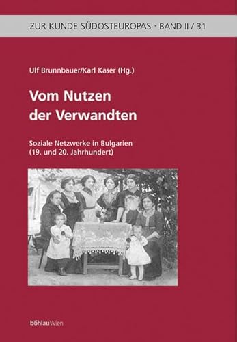 Stock image for Vom Nutzen der Verwandten. Soziale Netzwerke in Bulgarien (19. und 20. Jahrhundert). for sale by Buchhandlung Gerhard Hcher