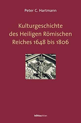 9783205993087: Kulturgeschichte des Heiligen Rmischen Reiches 1648 bis 1806: Verfassung, Religion und Kultur