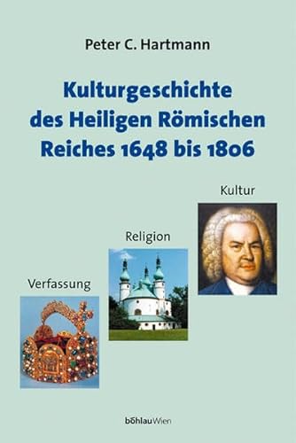 9783205993087: Kulturgeschichte des Heiligen Rmischen Reiches 1648 bis 1806: Verfassung, Religion und Kultur