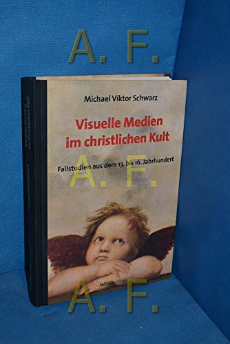 Visuelle Medien im christlichen Kult. Fallstudien aus dem 13. bis 16. Jahrhundert. (9783205993247) by Schwarz, Michael Viktor