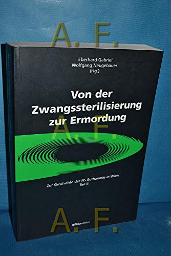 Beispielbild fr Von der Zwangssterilisierung zur Ermordung. Zur Geschichte der NS-Euthanasie in Wien. Teil II. [Paperback] Neugebauer, Wolfgang and Gabriel, Heinz Eberhard zum Verkauf von BUCHSERVICE / ANTIQUARIAT Lars Lutzer