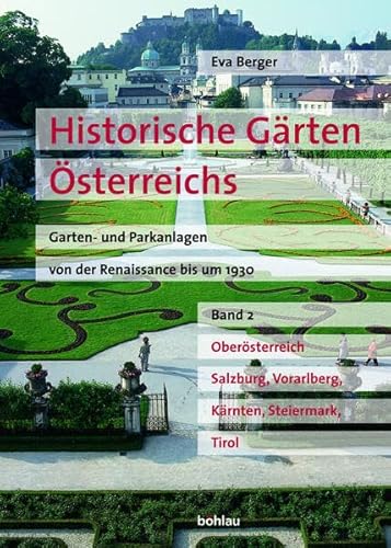 Beispielbild fr Historische Grten sterreichs. Garten- und Parkanlagen von der Renaissance bis um 1930, Band 2: Obersterreich, Salzburg, Vorarlberg, Krnten, Steiermark und Tirol zum Verkauf von medimops