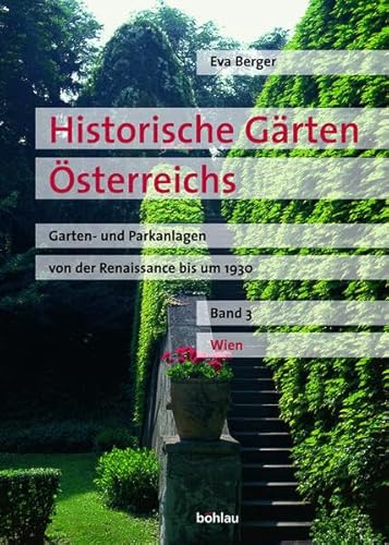 Beispielbild fr Historische Grten sterreichs. Garten- und Parkanlagen von der Renaissance bis um 1930: Historische Grten sterreichs 3. Wien. Garten- und Parkanlagen von der Renaissance bis um 1930: Bd. 3 zum Verkauf von medimops