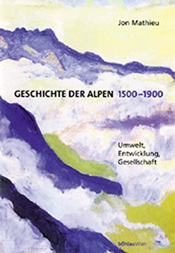 9783205993636: Geschichte Der Alpen 1500-1900: Umwelt, Entwicklung, Gesellschaft