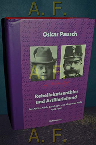 9783205993643: Rebellakatzenthier Und Artilleriehund: Die Affare Adele Sandrocks Mit Alexander Roda 1900/1901. Mit Einer Edition Samtlicher Korrespondenzen: 58 (Literatur Und Leben)