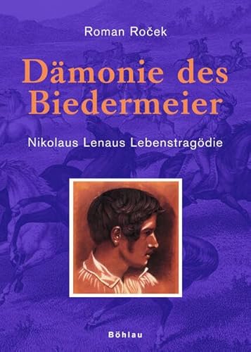 9783205993698: Dmonie des Biedermeier. Nikolaus Lenaus Lebenstragdie