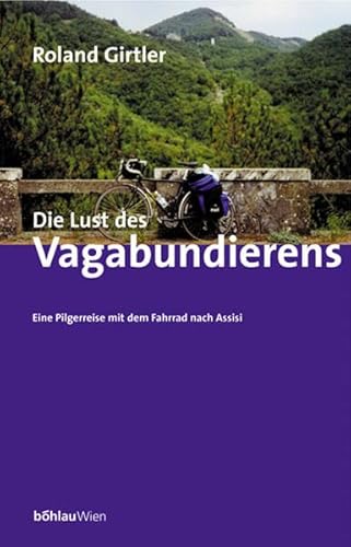 Beispielbild fr Die Lust des Vagabundierens: Eine Pilgerreise mit dem Fahrrad nach Assisi zum Verkauf von medimops