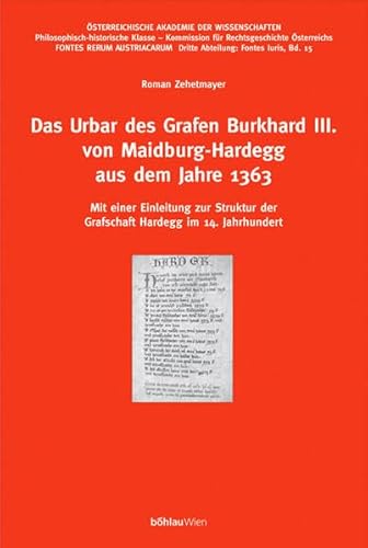 Das Urbar des Grafen Burkhard III. von Maidburg-Hardegg aus dem Jahre 1363 : Mit einer Einleitung zur Struktur der Grafschaft Hardegg im 14. Jahrhundert, Fontes Rerum Austriacarum. Österreichische Geschichtsquellen. 3. Abteilung: Fontes Iuris 15 - Roman Zehetmayer