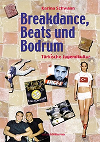 Beispielbild für Breakdance, Beats und Bodrum. Türkische Jugendkultur zum Verkauf von Goodbooks-Wien