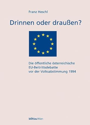 Drinnen oder Draussen? Die öffentliche österreichische EU-Beitrittsdebatte vor der Volksabstimmun...