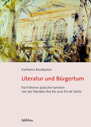Stock image for Literatur Und Burgertum: Funf Wiener Judische Familien Von Der Liberalen Ara Zum Fin De Siecle for sale by Revaluation Books