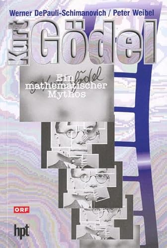 Kurt Gödel. Ein mathematischer Mythos - Werner DePauli-Schimanovich, Peter Weibel