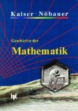 Geschichte der Mathematik für den Schulunterricht. - Kaiser, Hans / Nöbauer, Wilfried
