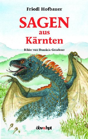 Sagen aus Kärnten. Friedl Hofbauer. Bilder von Dominic Groebner - Hofbauer, Friedl (Mitwirkender)