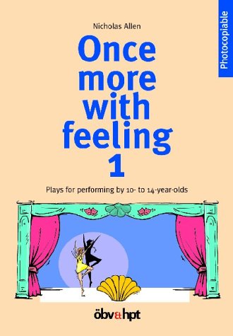 Once more with feeling, Pt.1, Plays for performing by 10- to 14-years-olds - Nick Allen