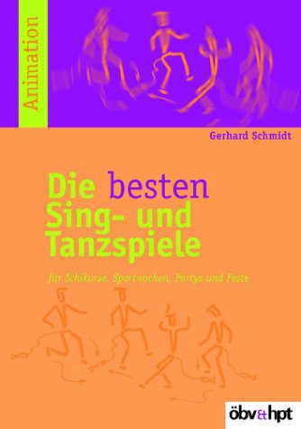 Die besten Sing- und Tanzspiele. Für Schikurse, Sportwochen, Partys und Feste. - Schmidt, Gerhard