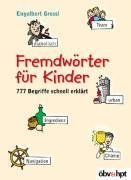 Beispielbild fr Fremdwrter fr Kinder. 777 Begriffe schnell erklrt zum Verkauf von medimops