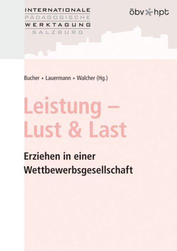 Beispielbild fr Leistung - Lust & Last: Erziehen in einer Wettbewerbsgesellschaft zum Verkauf von Buchmarie