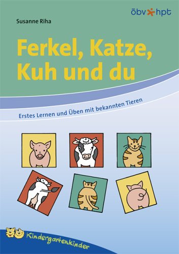 Ferkel, Katze, Kuh und du. Erstes Lernen und Üben mit bekannten Tieren.