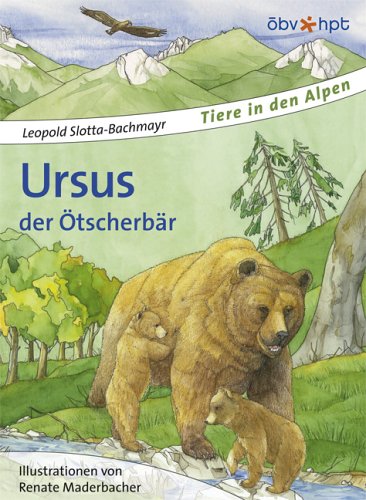 Ursus, der Ötscherbär - Leopold Slotta-Bachmayr