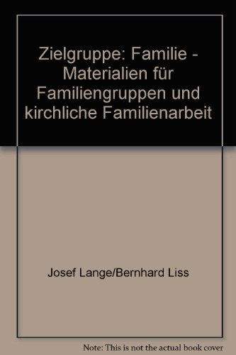 Zielgruppe Familie. - Materialien für Familiengruppen und kirchliche Familienarbeit. Josef Lange ...