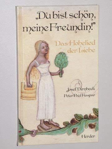 "Du bist schön, meine Freundin!" : Das Hohelied d. Liebe. dt. Nachdichtung von Josef Dirnbeck