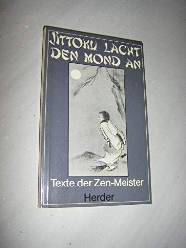 Stock image for Jitokku lacht den Mond an. Texte der Zen-Meister. for sale by ACADEMIA Antiquariat an der Universitt