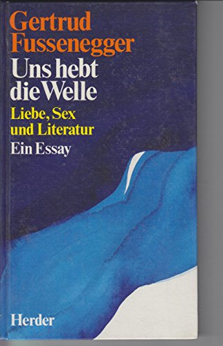 Stock image for Uns hebt die Welle : Liebe, Sex u. Literatur ; e. Essay. Mit Fotocollagen von Peter Kodera for sale by BBB-Internetbuchantiquariat