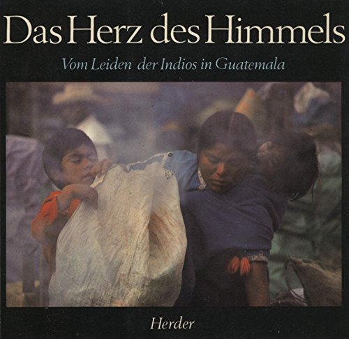 Beispielbild fr Das Herz des Himmels. Vom Leiden der Indios in Guatemala zum Verkauf von medimops