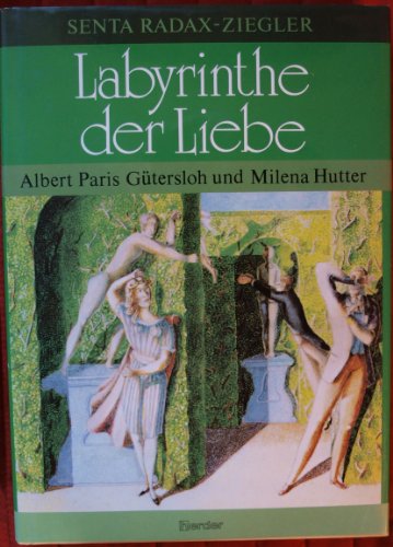 Beispielbild fr Labyrinthe der Liebe. Albert Paris Gtersloh und Milena Hutter zum Verkauf von Buchmarie