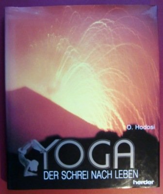 Yoga, der Schrei nach Leben - Westliche Lebensdynamik - Östliche Lebensschau.