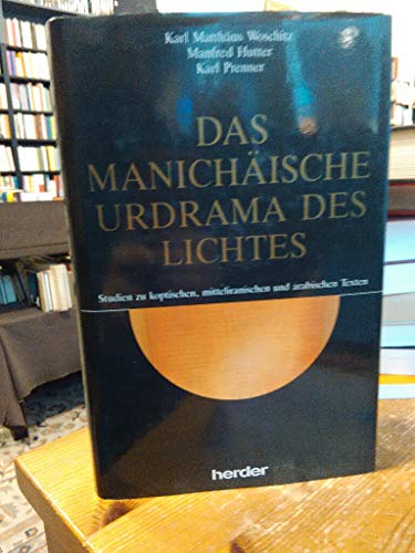 Das manichaische Urdrama des Lichtes: Studien zu koptischen, mitteliranischen und arabischen Text...