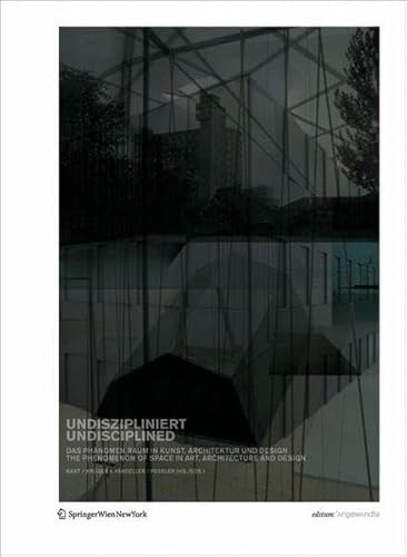 9783211094112: Undiszipliniert/Undisciplined: Das Phanomen Raum in Kunst, Architektur und Design/The Phenomenon of Space in Art, Architecture and Design