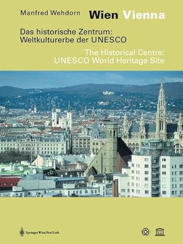 9783211201572: Wien / Vienna. Das Historische Zentrum: Weltkulturerbe Der UNESCO. Eine Dokumentation / the Historical Centre: UNESCO World Heritage Site. A Documentation [Idioma Ingls]