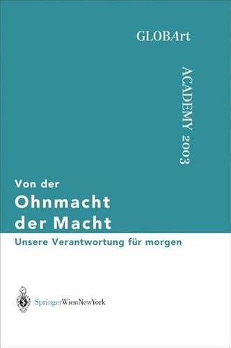 Von der Ohnmacht der Macht. Unsere Verantwortung für morgen. GLOBArt Academy 2003.