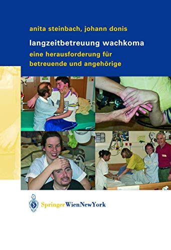 Langzeitbetreuung Wachkoma: Eine Herausforderung für Betreuende und Angehörige - Steinbach, Anita