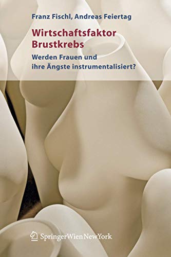 9783211235942: Wirtschaftsfaktor Brustkrebs: Werden Frauen und ihre ngste instrumentalisiert?