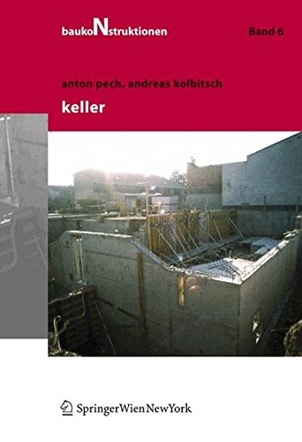 Baukonstruktionen Volume 1-17: Keller: Baukonstruktionen Band 6: BD 6 - Pech, Anton; Kolbitsch, Andreas
