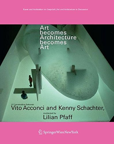 9783211237687: Art Becomes Architecture Becomes Art: A Conversation Between Vito Acconci and Kenny Schachter, Moderated by Lilian Pfaff (Art & Architecture in Discussion) (Art and Architecture in Discussion)