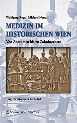 Stock image for Medizin im historischen Wien: Von Anatomen bis zu Zahnbrechern. English Abstracts Included (German and English Edition) for sale by Lucky's Textbooks