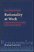 9783211245415: Rationality at Work: Logics of Collective Action in the Labour Market