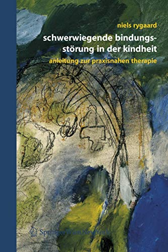 9783211297063: Schwerwiegende Bindungsstrung in der Kindheit: Eine Anleitung zur praxisnahen Therapie (German Edition)