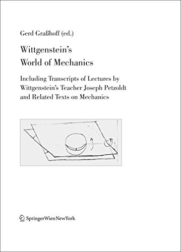 Beispielbild fr Wittgenstein`s World of Mechanics. Including transcripts of lectures by Wittgenstein`s teacher Joseph Petzoldt and related texts on mechanics. zum Verkauf von Antiquariat Alte Seiten - Jochen Mitter