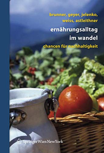 ErnÃ¤hrungsalltag im Wandel: Chancen fÃ¼r Nachhaltigkeit (German Edition) (9783211486047) by Brunner, Karl-Michael; Geyer, Sonja; Jelenko, Marie; Weiss, Walpurga; Astleithner, Florentina