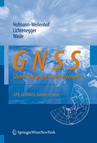 GNSS â€“ Global Navigation Satellite Systems: GPS, GLONASS, Galileo, and more (9783211730126) by Hofmann-Wellenhof, Bernhard