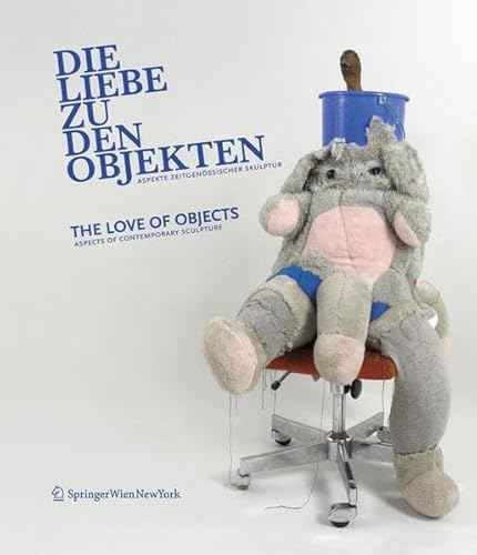 Die Liebe zu den Objekten/The Love of Objects. Aspekte zeitgenössischer Skulptur/Aspects of Conte...