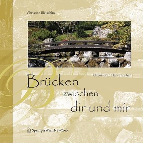 Beispielbild fr Brcken zwischen dir und mir : Betreuung zu Hause erleben. [Christine Illetschko] zum Verkauf von Buchhandlung Neues Leben