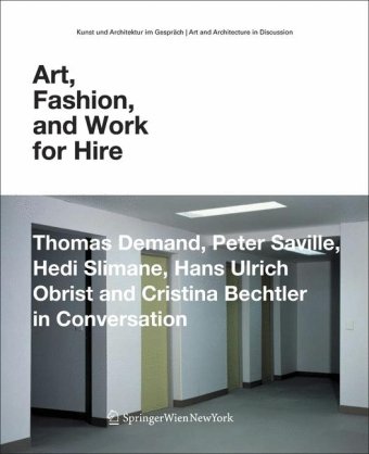 Imagen de archivo de Art, Fashion and Work for Hire: Thomas Demand, Peter Saville, Hedi Slimane, Hans Ulrich Obrist and Christina Bechtler in Conversation (Art & . Art and Architecture in Discussion(closed)) a la venta por SN Books Ltd