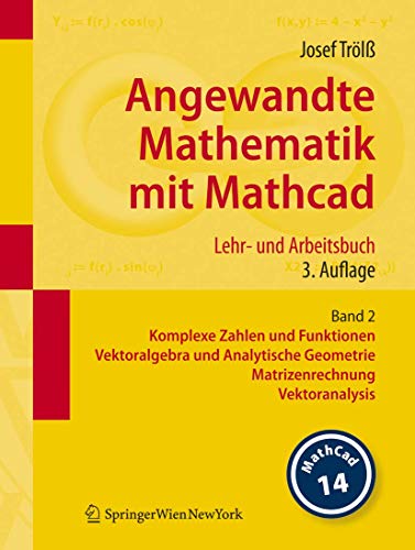 9783211767443: Angewandte Mathematik mit Mathcad. Lehr- und Arbeitsbuch: Band 2: Komplexe Zahlen und Funktionen, Vektoralgebra und Analytische Geometrie, Matrizenrechnung, Vektoranalysis (German Edition)